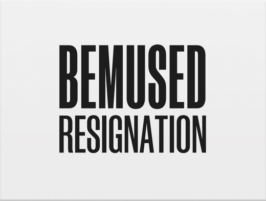 Bemused Resignation