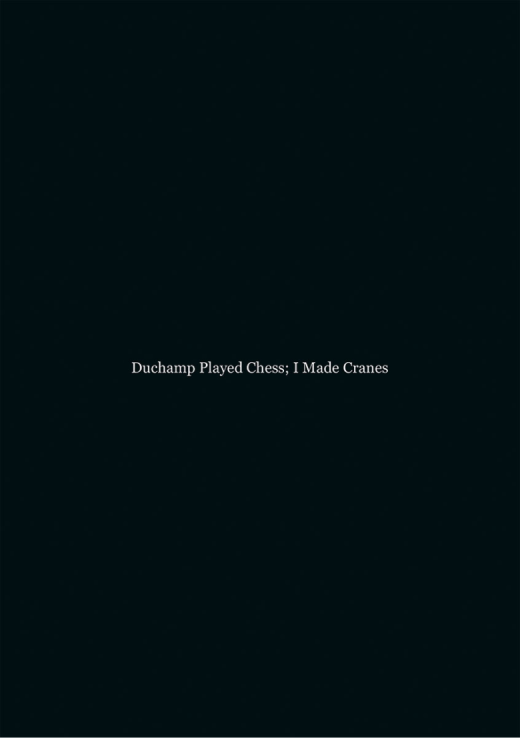 Duchamp Played Chess; I Made Cranes