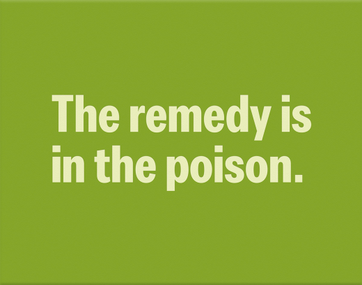 The Remedy is in the Poison