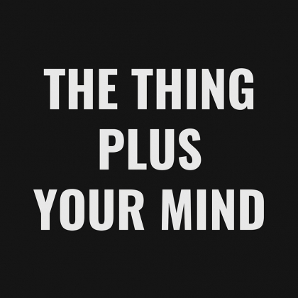 The Thing Plus Your Mind